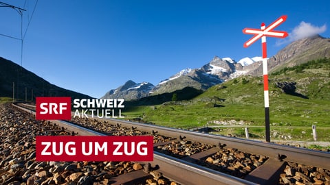 Schweiz Aktuell - «Zug Um Zug» - Schweiz Aktuell - SRF