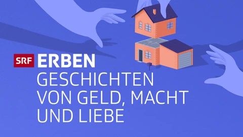 Drei Hände, die nach einem Haus greifen. Darüber der Text: SRF Erben. Geschichten von Geld, Macht und Lieber