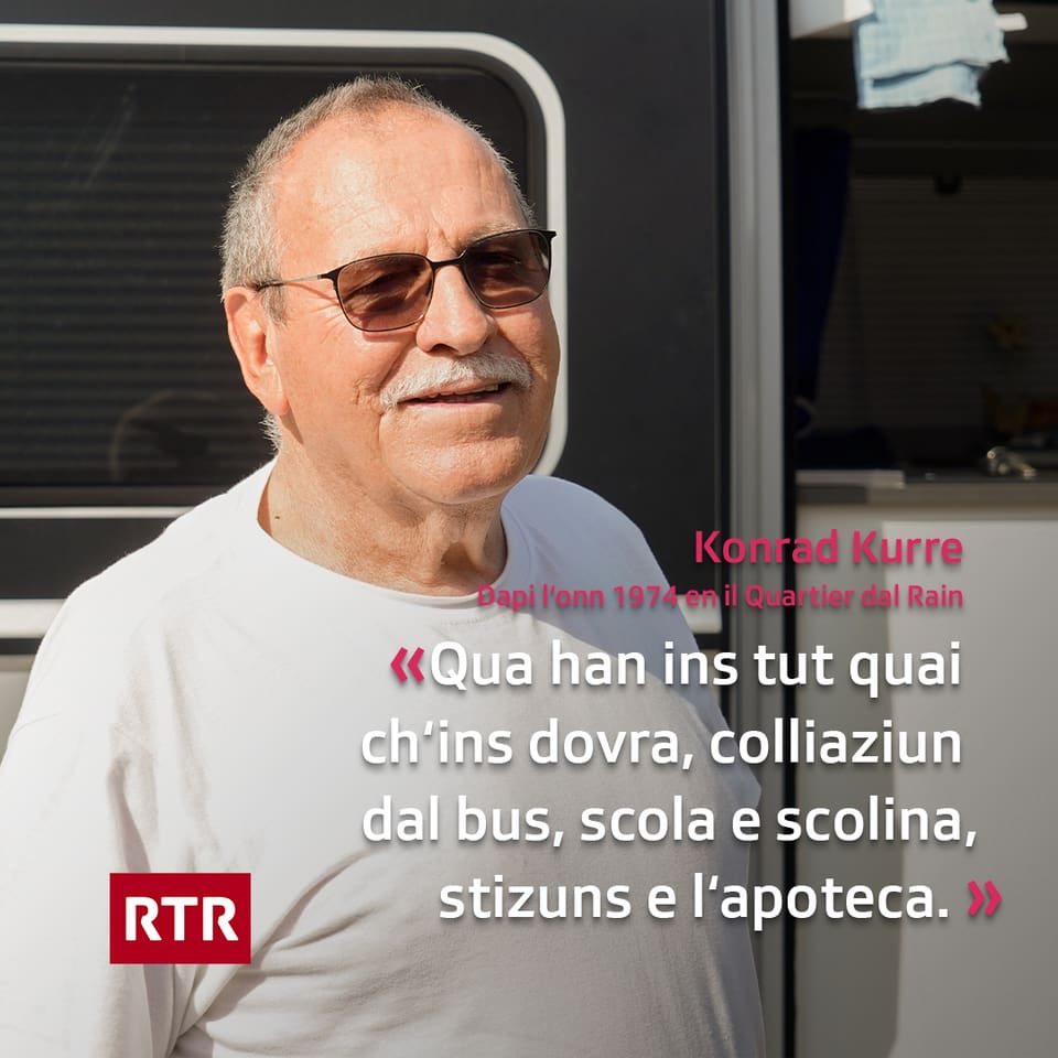 Konrad Kurre è 72 onns e viva en il Quartier dal Rain dapi l’onn 1974. L’um ch'è oriund da l’Austria giauda da pudair viagiar cun ses camper e sia dunna en il Valais u en la Germania dal Sid. 